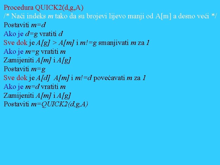 Procedura QUICK 2(d, g, A) /* Naći indeks m tako da su brojevi lijevo