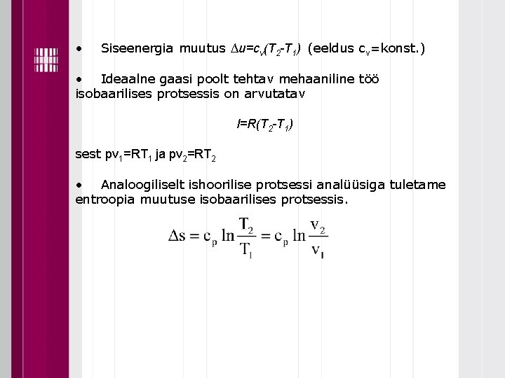  • Siseenergia muutus ∆u=cv(T 2 -T 1) (eeldus cv=konst. ) • Ideaalne gaasi