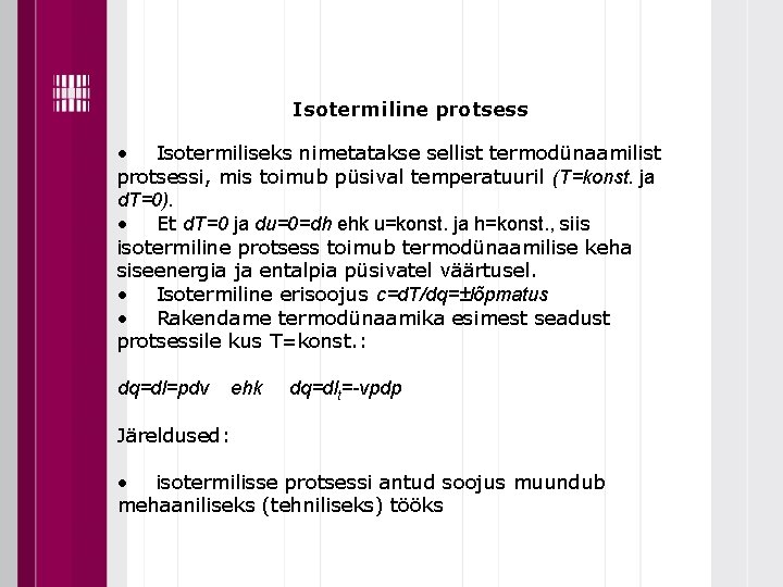 Isotermiline protsess • Isotermiliseks nimetatakse sellist termodünaamilist protsessi, mis toimub püsival temperatuuril (T=konst. ja