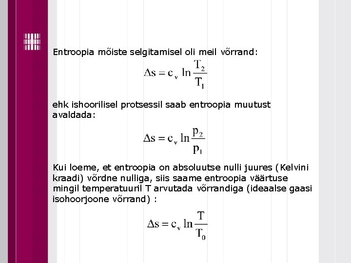 Entroopia mõiste selgitamisel oli meil võrrand: ehk ishoorilisel protsessil saab entroopia muutust avaldada: Kui