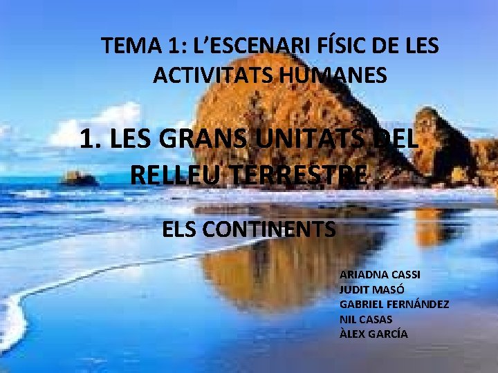 TEMA 1: L’ESCENARI FÍSIC DE LES ACTIVITATS HUMANES 1. LES GRANS UNITATS DEL RELLEU