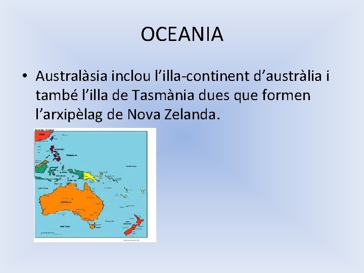 OCEANIA • Australàsia inclou l’illa-continent d’austràlia i també l’illa de Tasmània dues que formen