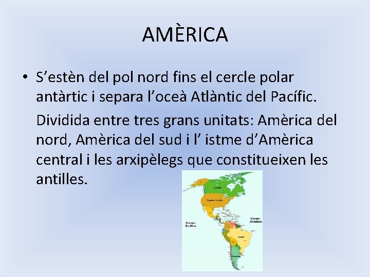 AMÈRICA • S’estèn del pol nord fins el cercle polar antàrtic i separa l’oceà