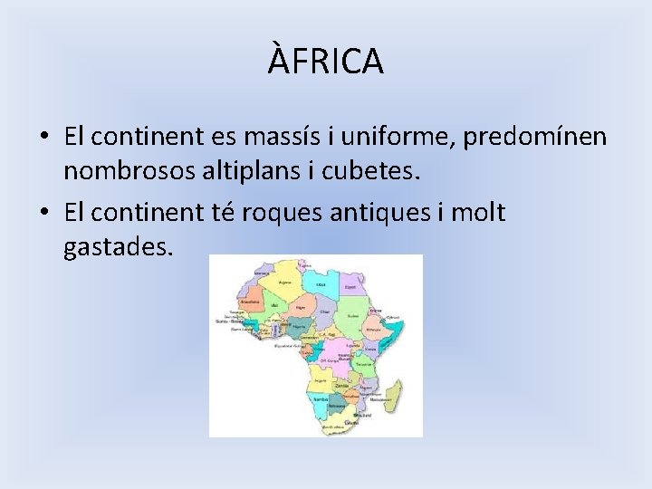 ÀFRICA • El continent es massís i uniforme, predomínen nombrosos altiplans i cubetes. •
