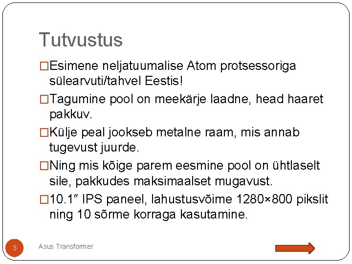 Tutvustus �Esimene neljatuumalise Atom protsessoriga sülearvuti/tahvel Eestis! �Tagumine pool on meekärje laadne, head haaret