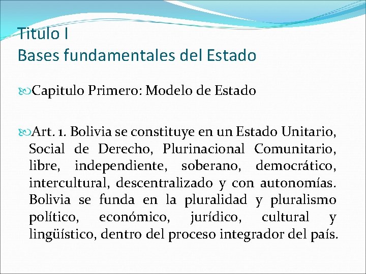 Titulo I Bases fundamentales del Estado Capitulo Primero: Modelo de Estado Art. 1. Bolivia