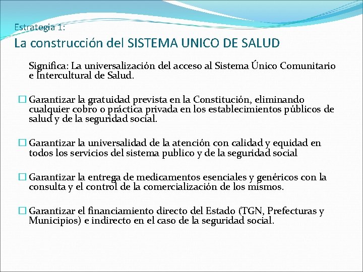 Estrategia 1: La construcción del SISTEMA UNICO DE SALUD Significa: La universalización del acceso