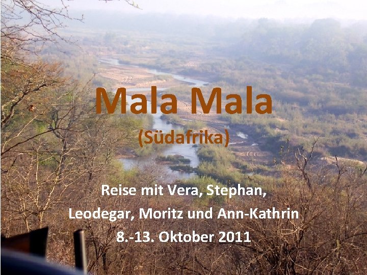 Mala (Südafrika) Reise mit Vera, Stephan, Leodegar, Moritz und Ann-Kathrin 8. -13. Oktober 2011