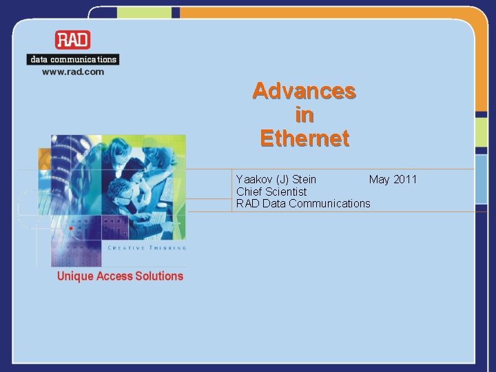 Advances in Ethernet Yaakov (J) Stein May 2011 Chief Scientist RAD Data Communications 