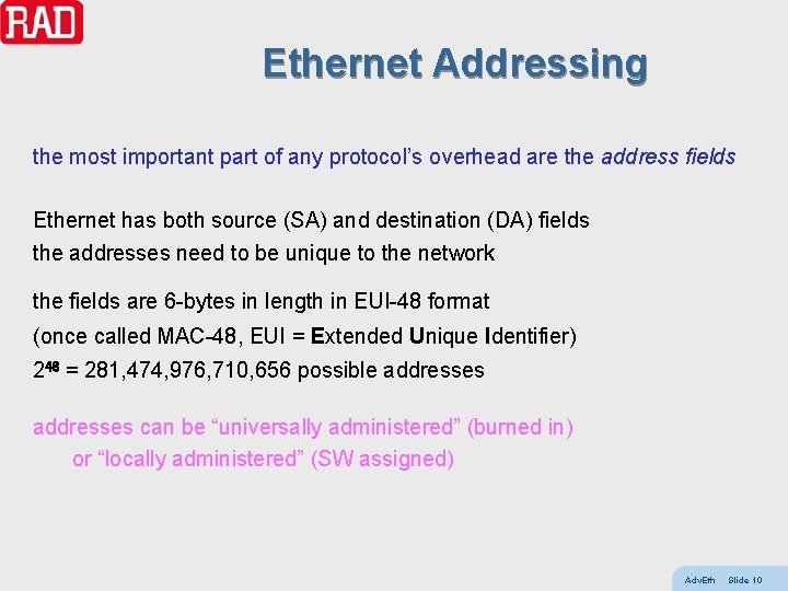 Ethernet Addressing the most important part of any protocol’s overhead are the address fields