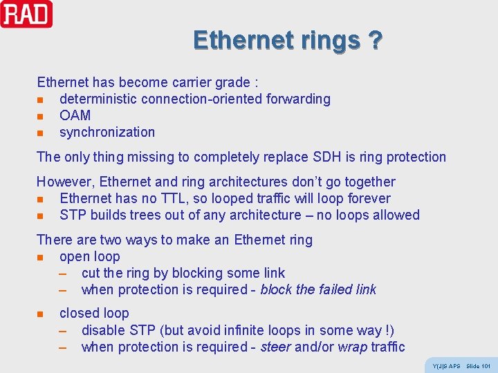 Ethernet rings ? Ethernet has become carrier grade : n deterministic connection-oriented forwarding n