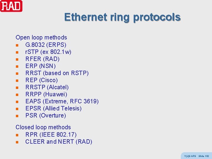 Ethernet ring protocols Open loop methods n G. 8032 (ERPS) n r. STP (ex