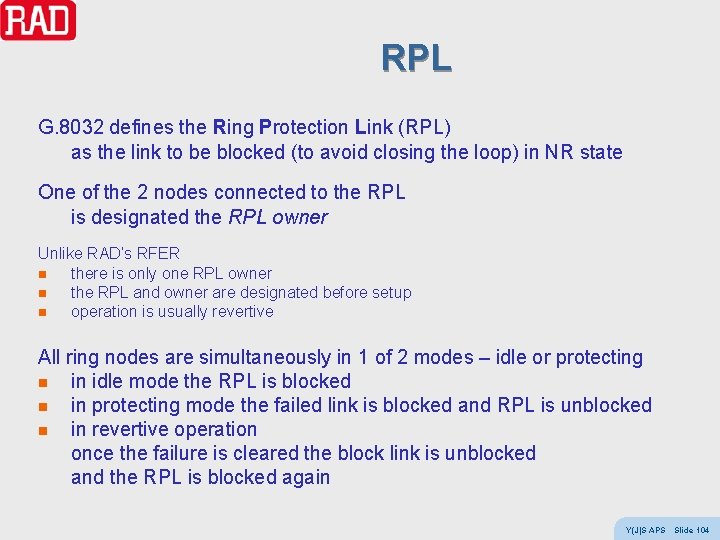 RPL G. 8032 defines the Ring Protection Link (RPL) as the link to be