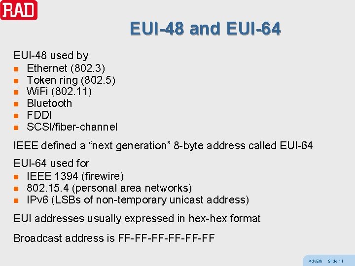 EUI-48 and EUI-64 EUI-48 used by n Ethernet (802. 3) n Token ring (802.