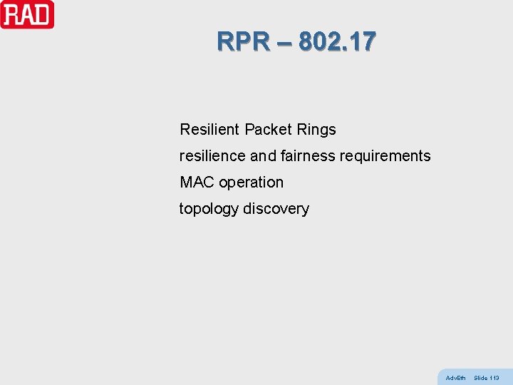 RPR – 802. 17 Resilient Packet Rings resilience and fairness requirements MAC operation topology