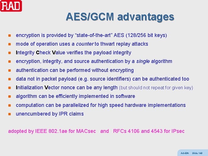 AES/GCM advantages n encryption is provided by “state-of-the-art” AES (128/256 bit keys) n mode