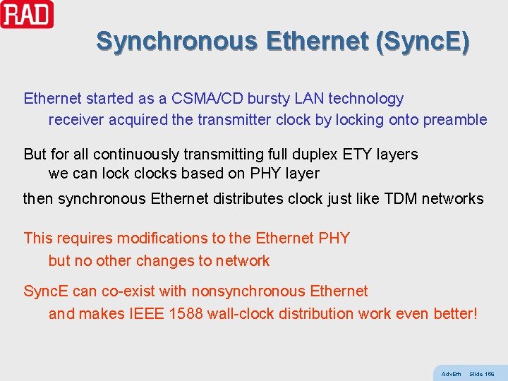Synchronous Ethernet (Sync. E) Ethernet started as a CSMA/CD bursty LAN technology receiver acquired