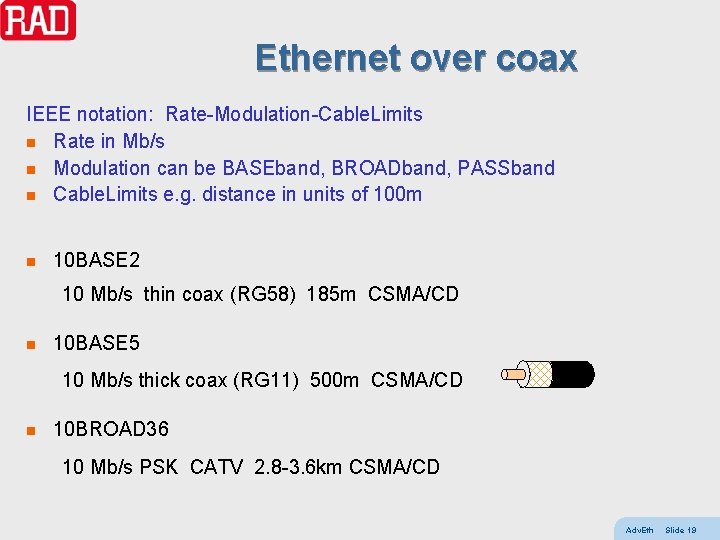 Ethernet over coax IEEE notation: Rate-Modulation-Cable. Limits n Rate in Mb/s n Modulation can