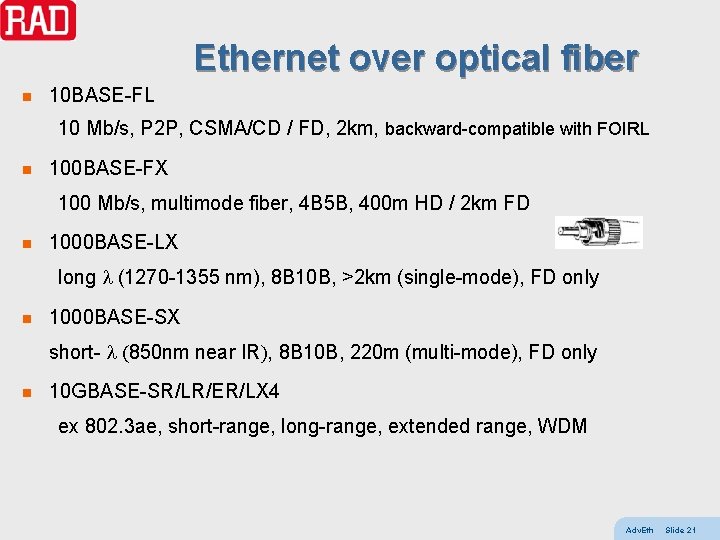 Ethernet over optical fiber n 10 BASE-FL 10 Mb/s, P 2 P, CSMA/CD /