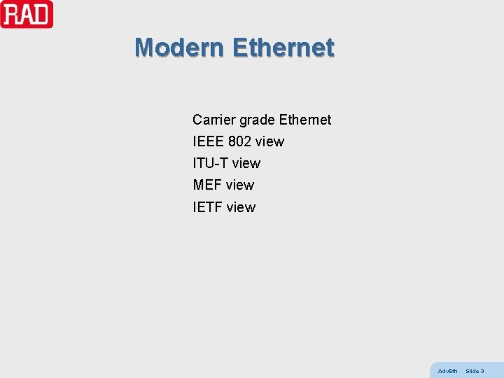 Modern Ethernet Carrier grade Ethernet IEEE 802 view ITU-T view MEF view IETF view