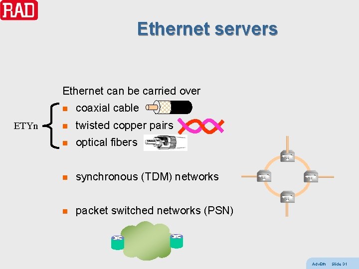 Ethernet servers Ethernet can be carried over ETYn n coaxial cable n twisted copper