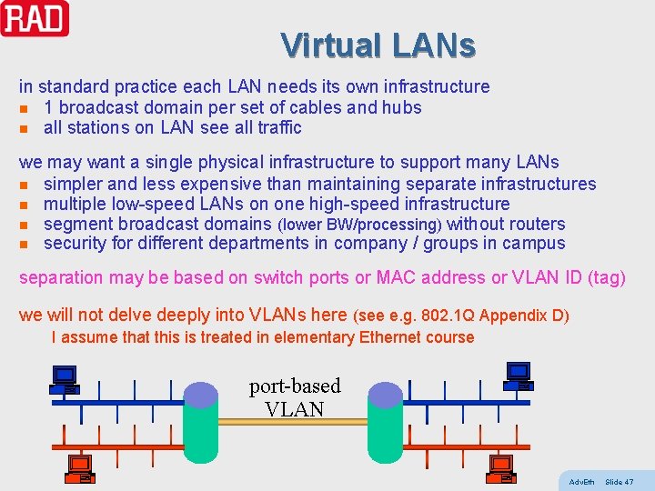 Virtual LANs in standard practice each LAN needs its own infrastructure n 1 broadcast