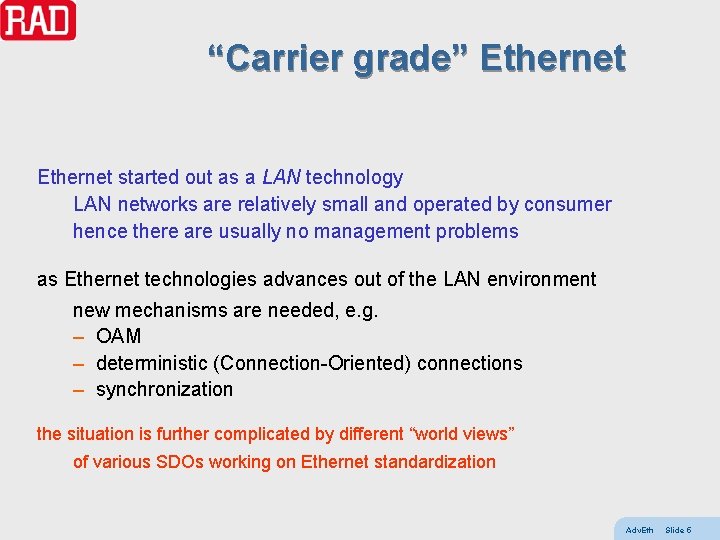 “Carrier grade” Ethernet started out as a LAN technology LAN networks are relatively small