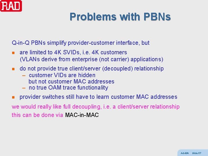 Problems with PBNs Q-in-Q PBNs simplify provider-customer interface, but are limited to 4 K