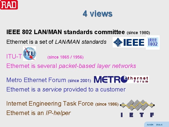4 views IEEE 802 LAN/MAN standards committee (since 1980) Ethernet is a set of