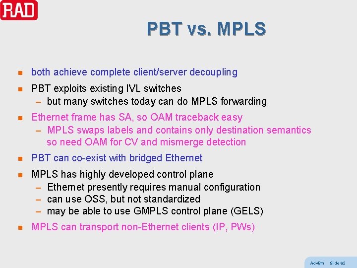 PBT vs. MPLS n both achieve complete client/server decoupling n PBT exploits existing IVL