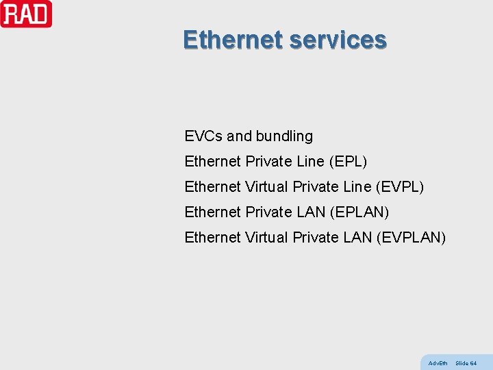 Ethernet services EVCs and bundling Ethernet Private Line (EPL) Ethernet Virtual Private Line (EVPL)