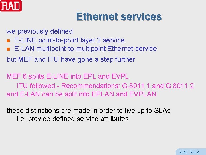 Ethernet services we previously defined n E-LINE point-to-point layer 2 service n E-LAN multipoint-to-multipoint