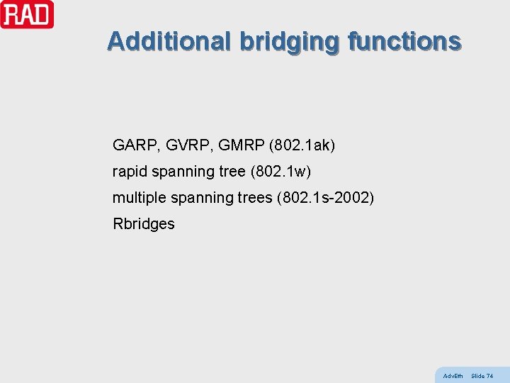 Additional bridging functions GARP, GVRP, GMRP (802. 1 ak) rapid spanning tree (802. 1
