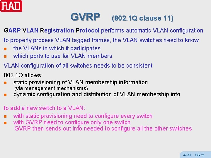 GVRP (802. 1 Q clause 11) GARP VLAN Registration Protocol performs automatic VLAN configuration