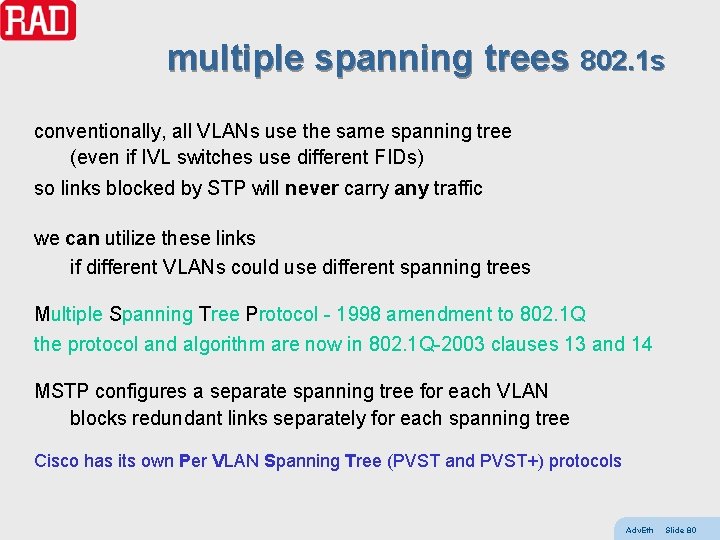 multiple spanning trees 802. 1 s conventionally, all VLANs use the same spanning tree
