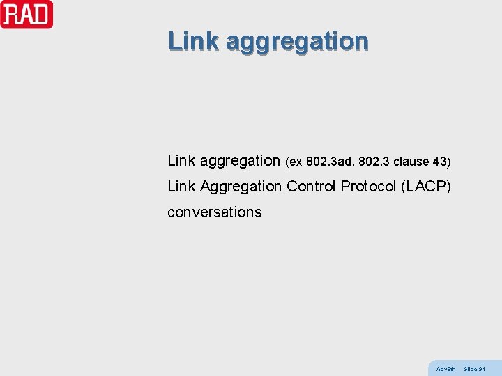 Link aggregation (ex 802. 3 ad, 802. 3 clause 43) Link Aggregation Control Protocol