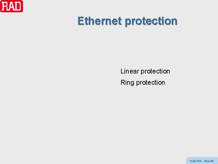 Ethernet protection Linear protection Ring protection Y(J)S APS Slide 95 