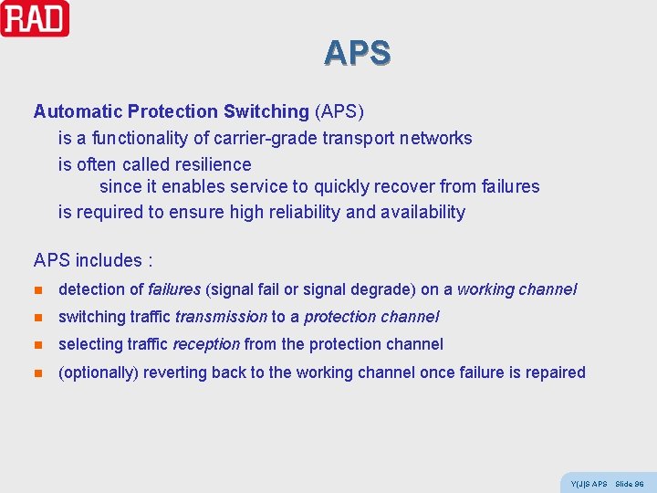 APS Automatic Protection Switching (APS) is a functionality of carrier-grade transport networks is often