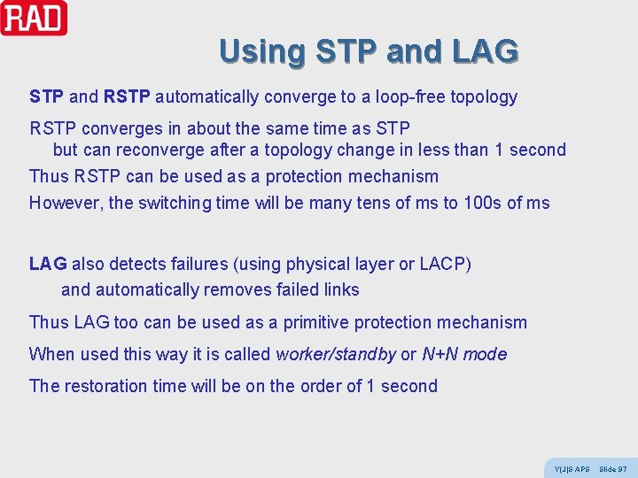 Using STP and LAG STP and RSTP automatically converge to a loop-free topology RSTP