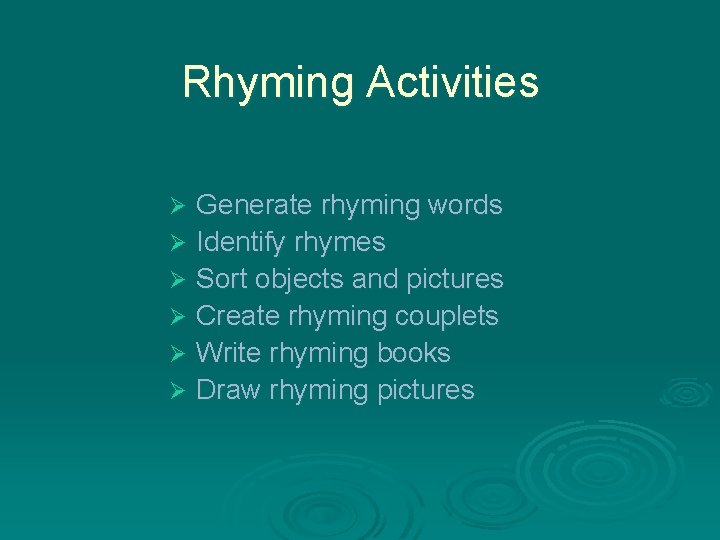 Rhyming Activities Generate rhyming words Ø Identify rhymes Ø Sort objects and pictures Ø