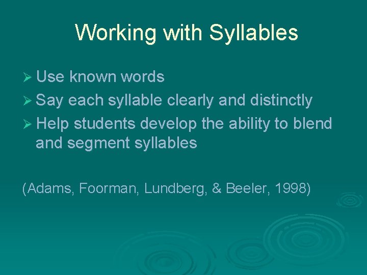 Working with Syllables Ø Use known words Ø Say each syllable clearly and distinctly