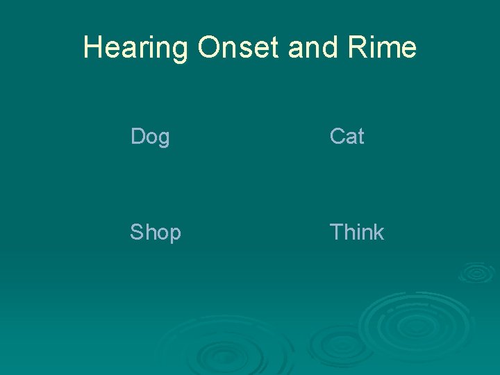 Hearing Onset and Rime Dog Cat Shop Think 