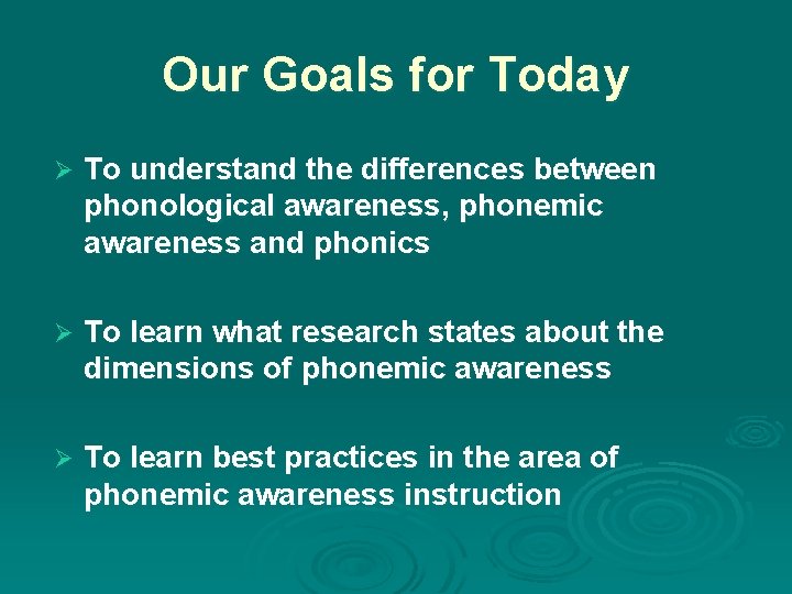 Our Goals for Today Ø To understand the differences between phonological awareness, phonemic awareness