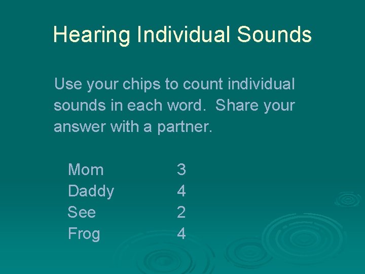 Hearing Individual Sounds Use your chips to count individual sounds in each word. Share