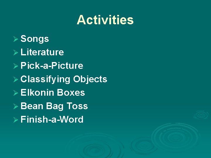 Activities Ø Songs Ø Literature Ø Pick-a-Picture Ø Classifying Objects Ø Elkonin Boxes Ø