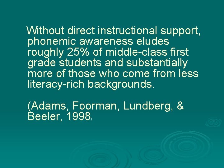 Without direct instructional support, phonemic awareness eludes roughly 25% of middle-class first grade students