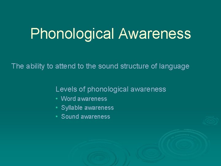 Phonological Awareness The ability to attend to the sound structure of language Levels of