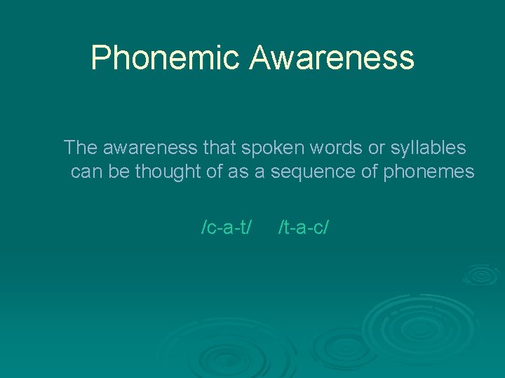 Phonemic Awareness The awareness that spoken words or syllables can be thought of as