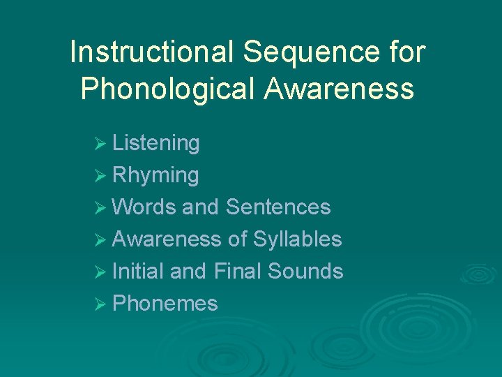 Instructional Sequence for Phonological Awareness Ø Listening Ø Rhyming Ø Words and Sentences Ø