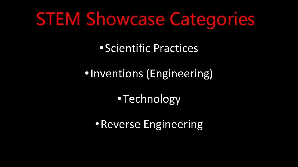 STEM Showcase Categories • Scientific Practices • Inventions (Engineering) • Technology • Reverse Engineering